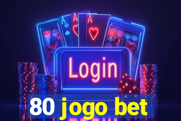 80 jogo bet